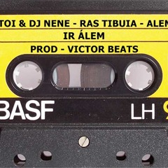 TOI & DJ NENE ,RAS TIBUIA E ALEMÃO - IR ALÉM Prod Victor Beats