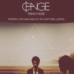 "French Noise" (Madeon x The Chain Gang Of 1974 x Daft Punk x Justice)