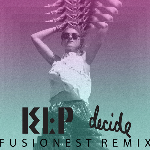 KLP - Decide (The Fusionest Remix)