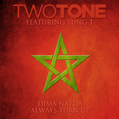 Two Tone ft Yung-T  -Always Turn Up/Dima Nayda (prod by Ramillion)