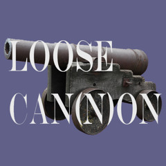 Loose Can(n)on