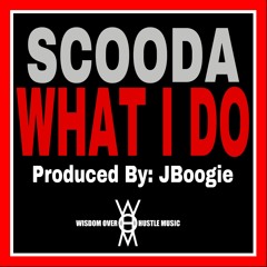 Scooda- What I Do (Prod. by JBoogie)