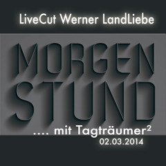 *** MORGENSTUND mit Tagträumer² *** LiveCut Werner LandLiebe (02.03.2014)
