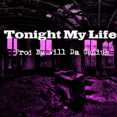 TONIGHT MY LIFE PROD BY WILL DA GENIUS