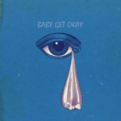 BABY GET OKAY