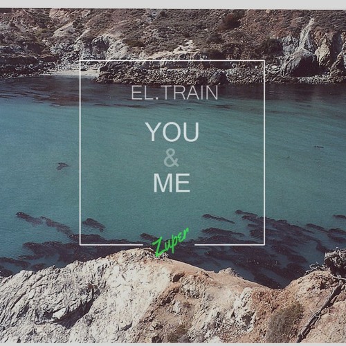 El.Train - You & Me (Zuper Remix)