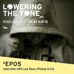 Meat Katie 'Lowering the Tone' Episode 5 (with Lee Rous/Plump Dj's Interview)
