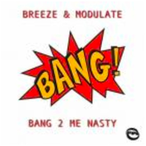 BREEZE & MODULATE - BANG TO ME NASTY (VIP) - OUT NOW!