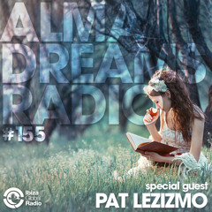 Alma Dreams Podcast 155 by Pat Lezizmo - Ibiza Global Radio