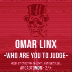 Omar LinX - Who Are You To Judge Prod. By Caddy Of The Sky x Hunter Siegel