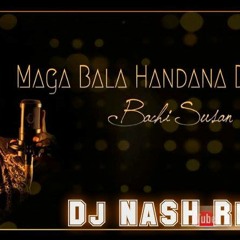Maga Bala Hadana Denethe Remake   - Bachi - D J NASH House Ft -