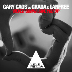 Gary Caos vs Grada & Lanfree - Never Gonna Give You Up [SOUNDCLOUD EDIT]
