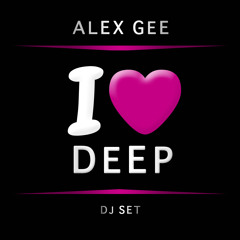 Alex Gee - I love Deep > dj set (Free download)