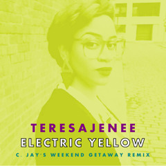 TERESAJENEE - "Electric Yellow (C. Jay's Weekend Getaway Remix)"