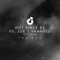 Hot Since 82 vs. Joe T Vannelli feat. Csilla - The End (Sabb Remix)