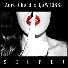 Secret by Aero Chord ✖ GAWTBASS