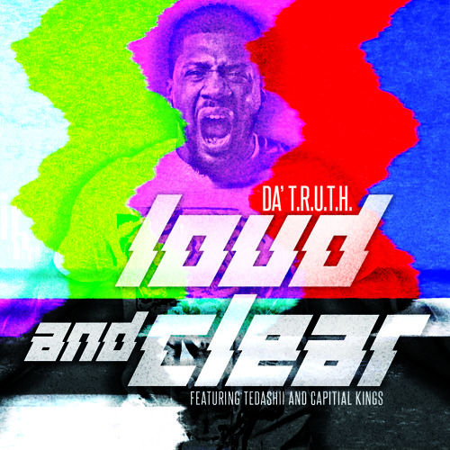 Da' T.R.U.T.H. - Loud And Clear ft. Tedashii & Capital Kings