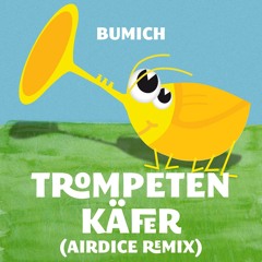 Bumich - Trompetenkäfer (AirDice Remix) snippet preview