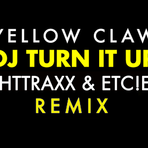 Yellow Claw - DJ Turn It Up (ETC!ETC! & TIGHTTRAXX Remix) {Free Download}