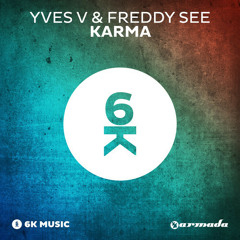 Yves V & Freddy See - Karma  [6K Music - Armada Music] (Preview) [OUT NOW]