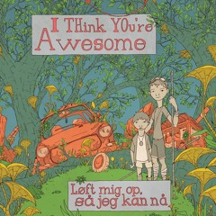 I Think You're Awesome - Be Kind To Your Neurosis