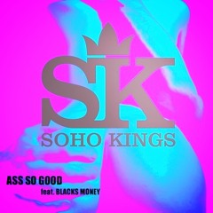 Soho Kings ft. Black$ Money -Ass So Good