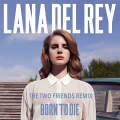 Lana Del Rey - Born To Die (Two Friends Remix)