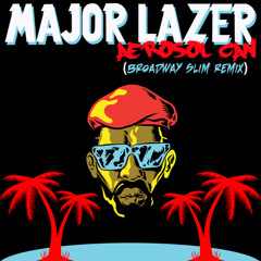 Major Lazer - Aerosol Can (Broadway Slim Remix)
