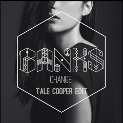 BANKS - Change (Tale Cooper Edit)