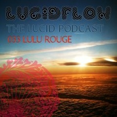 THE LUCID PODCAST 033 - LULU ROUGE
