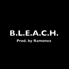 B.L.E.A.C.H. (prod: By Ramonez)