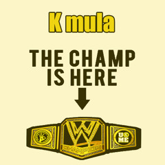 K mula - The Champ Is Here