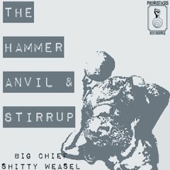 The Hammer,Anvil & Stirrup-Big Chief Shitty Weasel