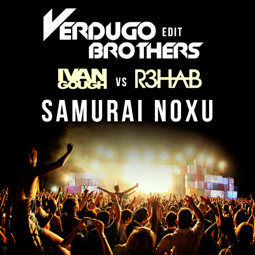 R3hab vs Ivan Gough - Samurai Noxu [Verdugo Brothers edit] [Free Download]