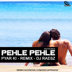 Pehle Pehle Pyar Ki - Remix - DJ Raesz