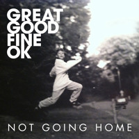 Great Good Fine OK - Not Going Home