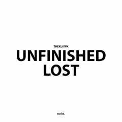 Unfinished/Lost