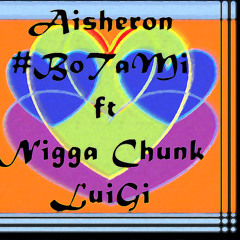 Aisheron - Bo Ta Mi Ft Nigga Chunk - LuiGi