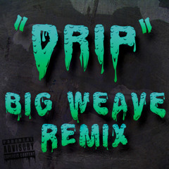 Drip Feat. Roach Gigz, Milla & Clayton William (Big Weave Remix) **FREE DOWNLOAD**