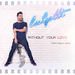 Without Your Love Ft. Paula Sutil