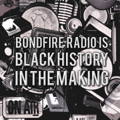 PSA: Ife Dancy Bondfire Radio Black History Month