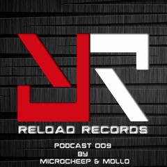 Reload Records Podcast 009 By MicRoCheep & Mollo
