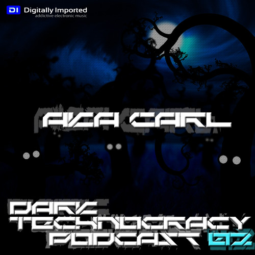 Aka Carl - Dark Technocracy Podcast 02 - DI FM - Download Available!