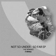 Not So Under - So Far (Manos Remix)