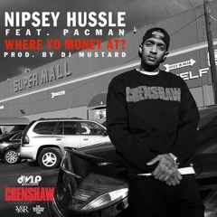 Nipsey Hussle - Where Yo Money At Feat. Pacman (Prod. By DJ Mustard)