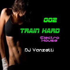 Train Hard 002 - DJ Vanzetti ( Electro house mix )