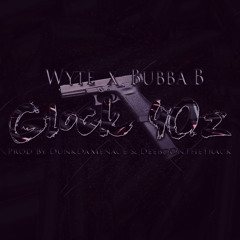 Wyte x Bubba B - Glock 40s (Prod By DDM & Deebo)