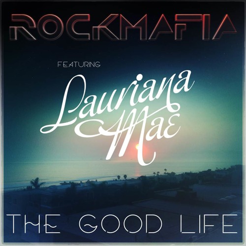 Rock Mafia - The Good Life feat. Lauriana Mae