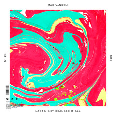 Max Vangeli - Last Night Changed It All (Exclusive Preview)