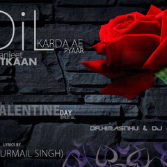 Dil Karda Ae Pyaar - Manjeet Atkaan [Music: Dr.Himanshu & Dj Andy Singh]